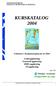 KURSKATALOG 2004. Lederopplæring Generell opplæring HMS-opplæring IT-opplæring. Felleskurs i Kompetanseplan for år 2004: