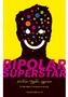 Bipolar Superstar. Roman. fortalt av Bipolar Superstar