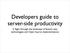 Developers guide to server-side productivity. A flight through the landscape of feature sets, technologies and Open Source implementations