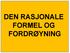 DEN RASJONALE FORMEL OG FORDRØYNING