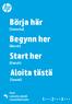 Börja här. Begynn her. Start her. Aloita tästä. [Svenska] [Norsk] [Dansk] [Suomi] Eesti Latviešu valodā LietuviškaiSuomi