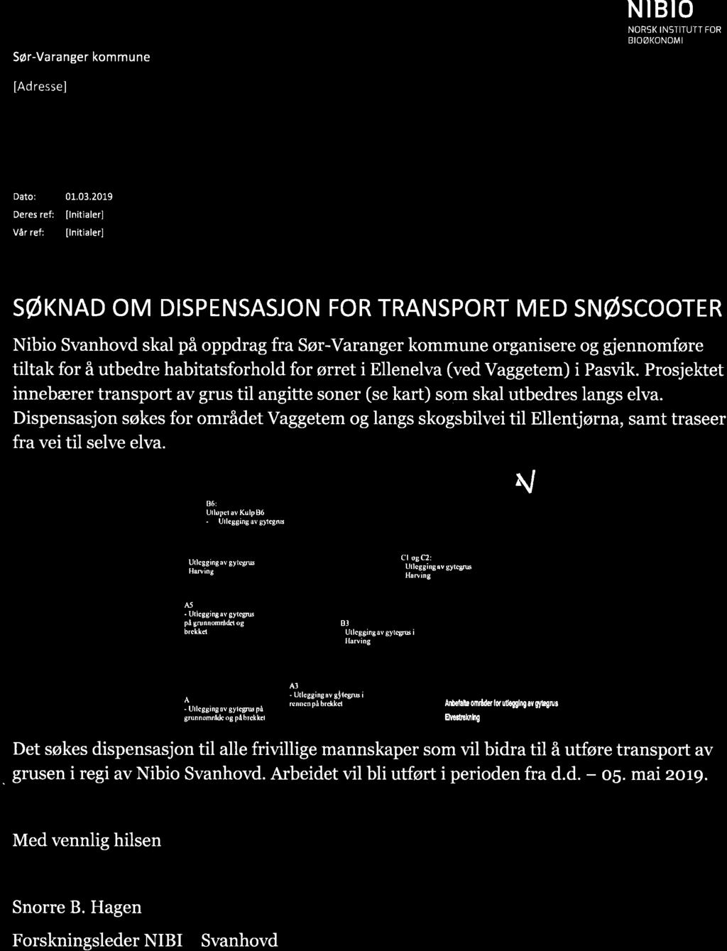 Sør-Varanger kommune SB NIBIO NORSK INSTITUTT FOR BIOØKONDMl [Adresse] Dato: 01.03.2019 Deres ref: [Initialer] Vår ref: [Initialer] NIBIO Postboks 115,1431 Ås Tlf: 406 04 100 post@nibio.no nibio.