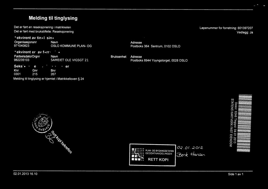 Postboks 8944 Yoyngstorget, 0028 OSLO Seksjonert(e) matrikkelenhet(er) Knr 0301 Gnr 215 Bnr 267 Melding til tinglysing er hjemlet i Matrikkelloven 24 :-:-:. ; /.::. <, 0t) -..ij 0 \\d.-,...t.: :" "\.