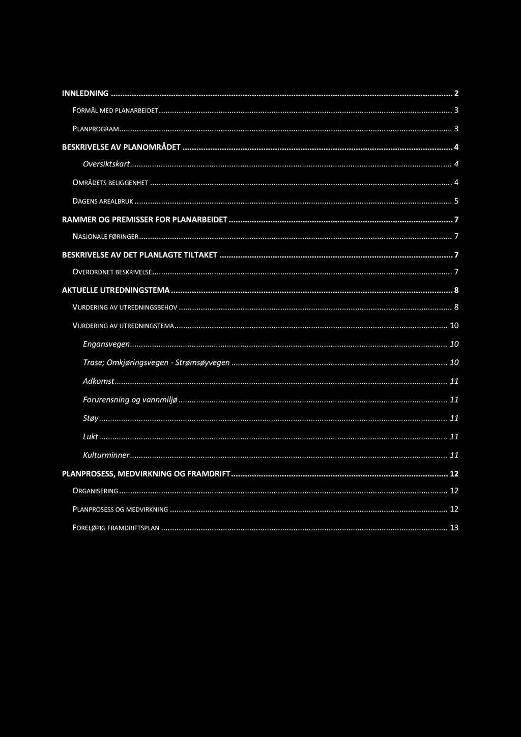 Innhold: INNLEDNING............... 2 FORMÅL MED PLANARBEID ET............ 3 PLANPROGRAM............ 3 BESKRIVELSE AV PLANO MR ÅDET............ 4 Oversiktskart............ 4 OMRÅDETS BELIGGENHET.