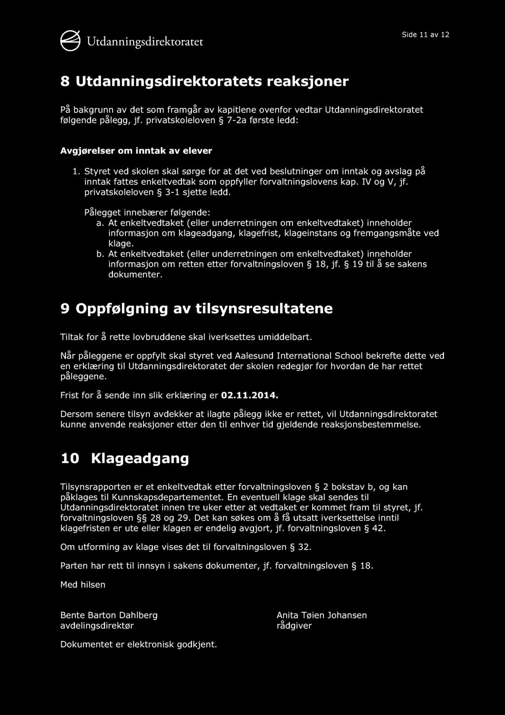 Side 11 av 12 8 Utdanningsdirektoratets reaksjoner På bakgrunn av det som framgår av kapitlene ovenfor vedtar Utdanningsdirektoratet følgende pålegg, jf.