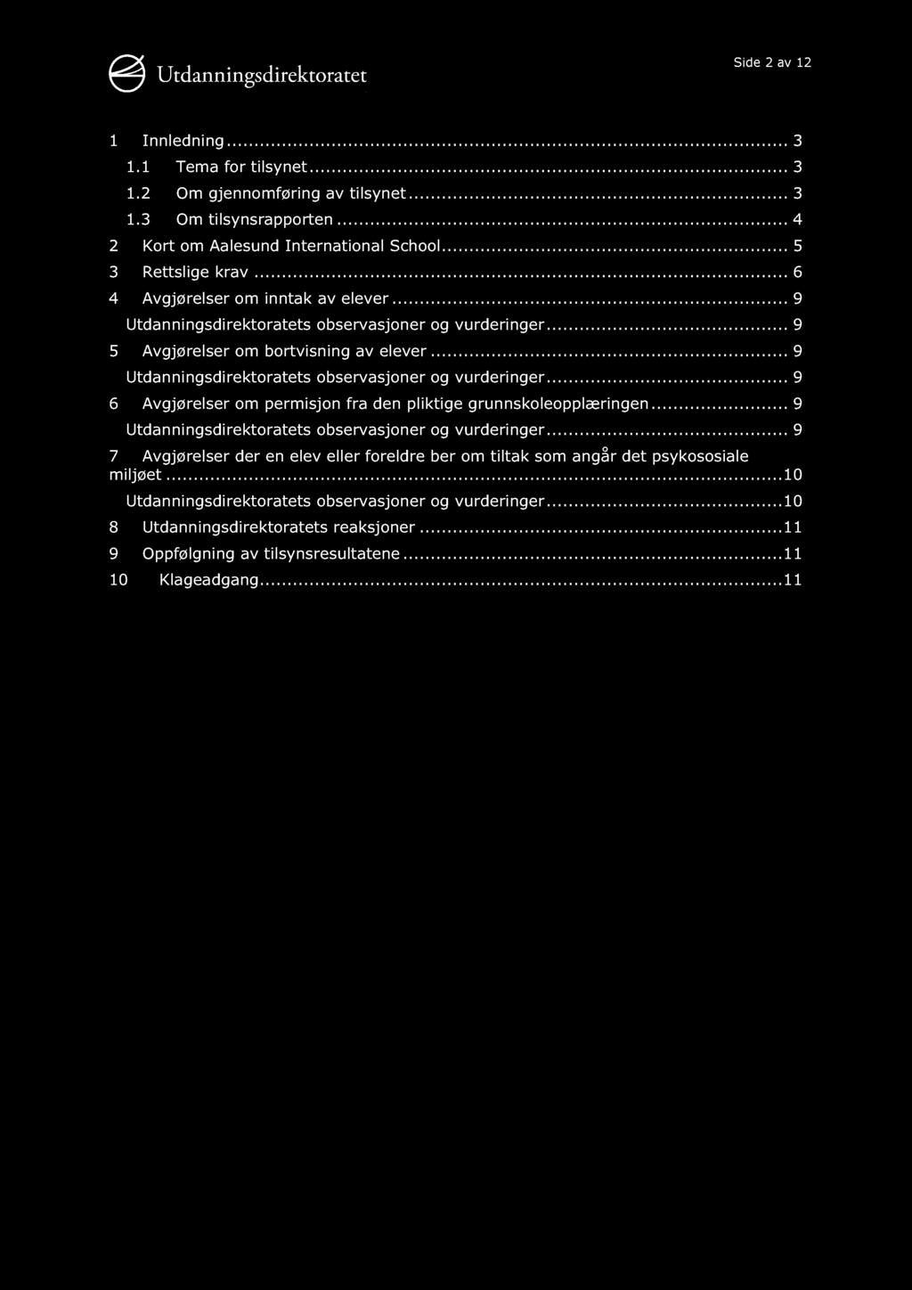 Side 2 av 12 1 Innledning............ 3 1.1 Tema for tilsynet......... 3 1.2 Om gjennomføring av tilsynet......... 3 1.3 Om tilsynsrapporten......... 4 2 Kort om Aalesund International School.