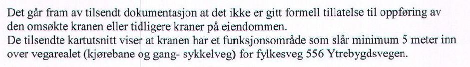 Uttalelse fra Avinor datert 25.10.14 er som følgende: Kranens høyde I følge reguleringsplanens bestemmelse pkt. 3.8 er maksimal byggehøyde satt til 8 m over korresponderende nivå i Ytrebygdsvegen.