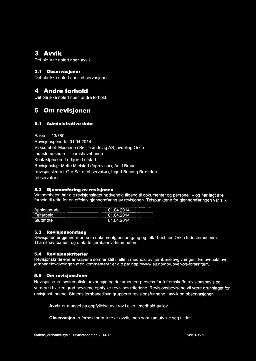 3 Avvik Det ble ikke notert noen avvik. 3.1 Observasjoner Det ble ikke notert noen observasjoner. 4 Andre forhold Det ble ikke notert noen andre forhold. 5 Om revisjonen 5.