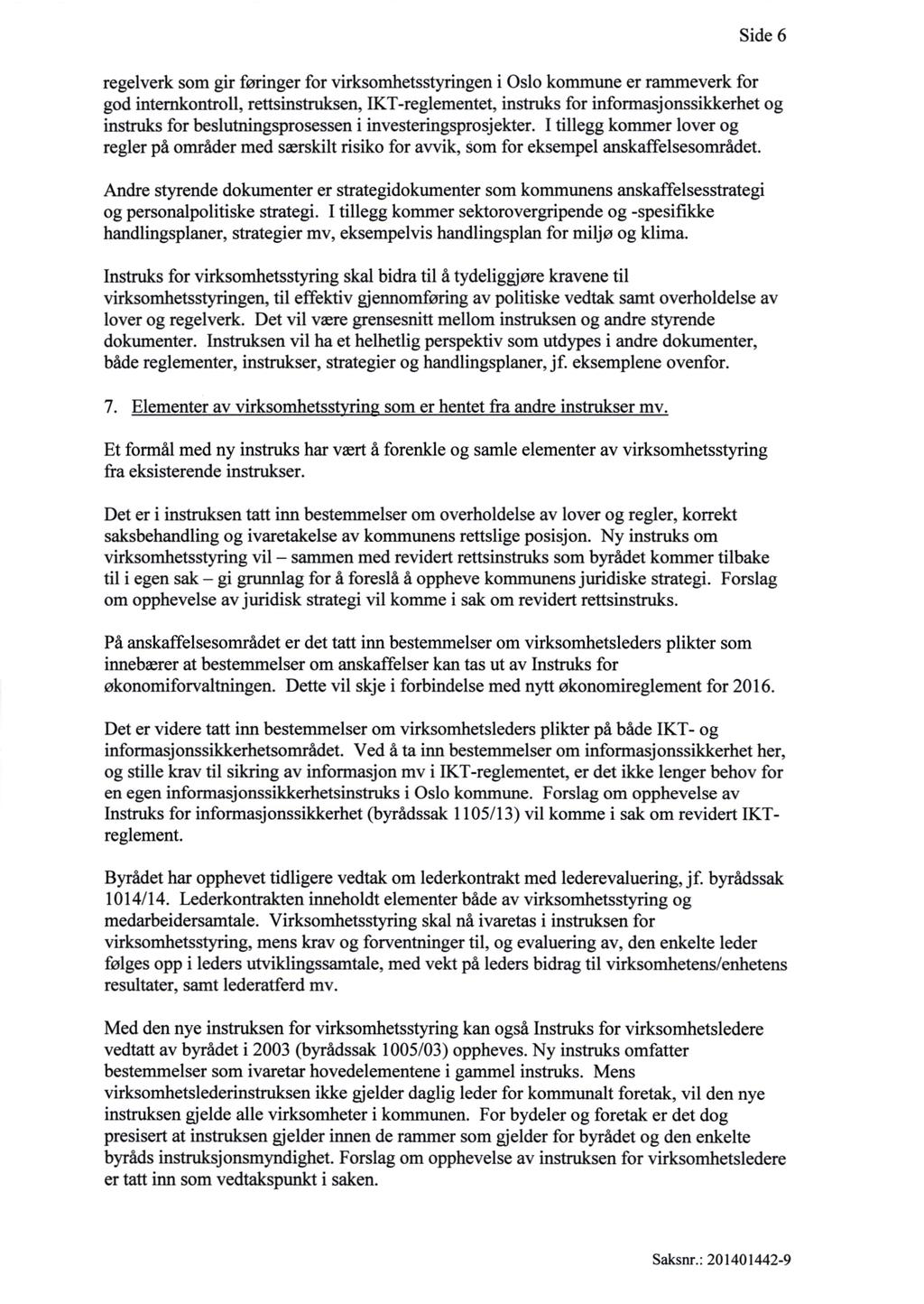 Side 6 regelverk som gir føringer for virksomhetsstyringen i Oslo kommune er rammeverk for god internkontroll, rettsinstruksen, IKT-reglementet, instruks for informasjonssikkerhet og instruks for