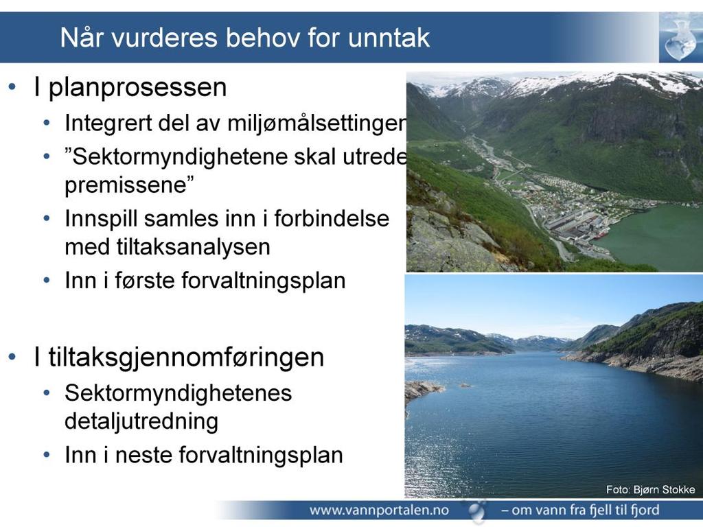 Bruk av unntak skal listes opp i forvaltningsplanen og begrunnelse!! Jf Vedlegg VII i vannforskriften NB Man får unntak fra å nå et mål.