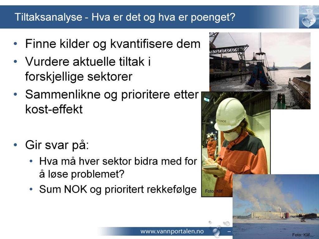 En tiltaksanalyse er en analyse av hvilke tiltak som må gjennomføres for at miljømålene for vannforekomstene i et