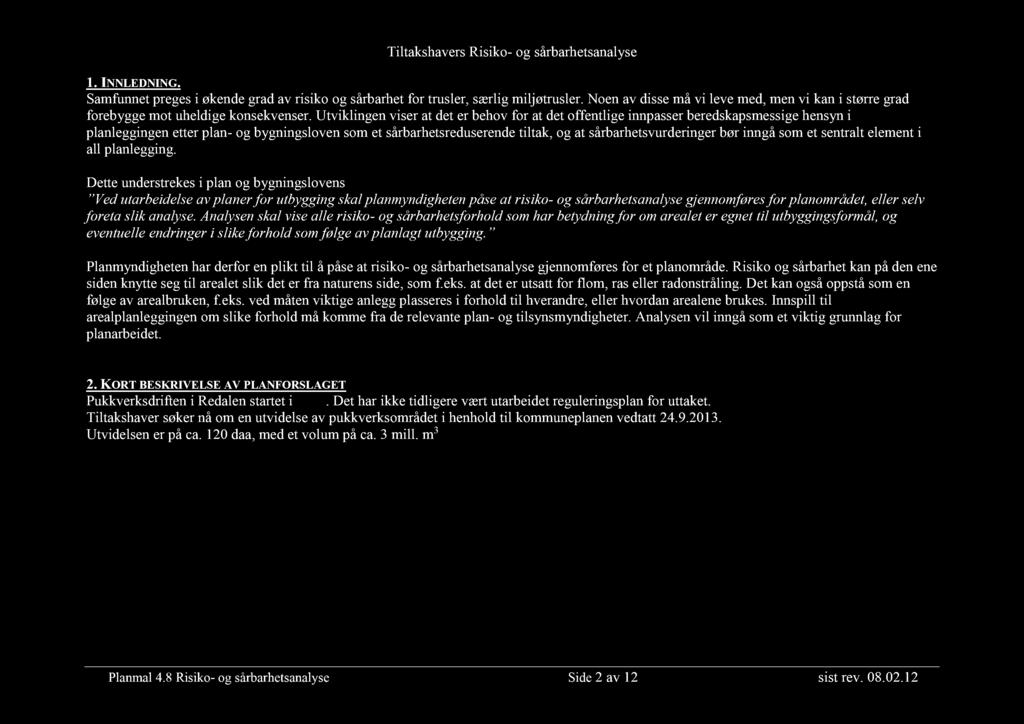Tiltakshavers Risiko - og sårbarhetsanalyse 1. I NNLEDNING. Samfunnet preges i økende grad av risiko og sårbarhet for trusler, særlig miljøtrusler.