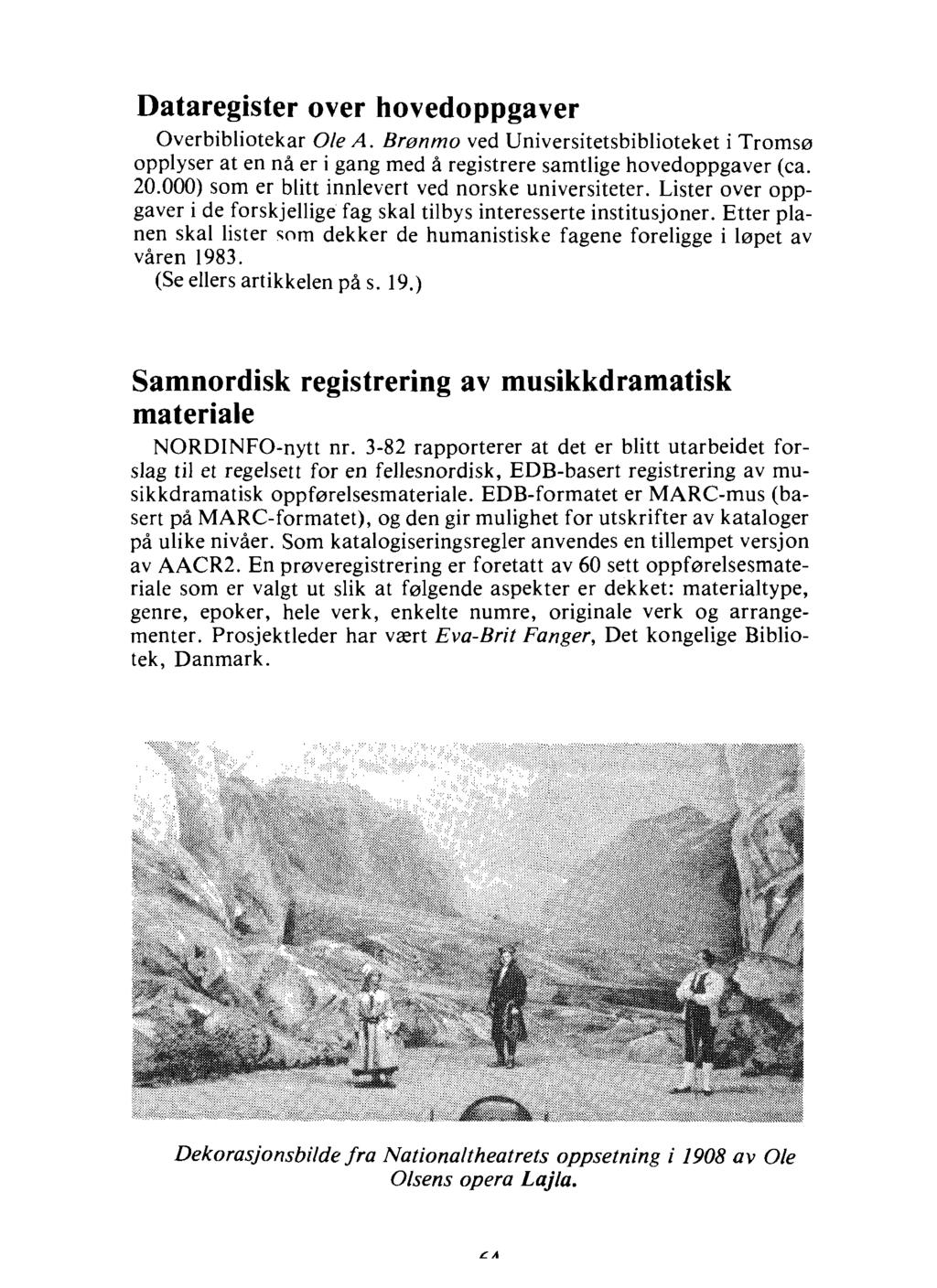 Dataregister over hovedoppgaver Overbibliotekar Ole A. Brønmo ved Universitetsbiblioteket i Tromsø opplyser at en nå er i gang med å registrere samtlige hovedoppgaver (ca. 20.