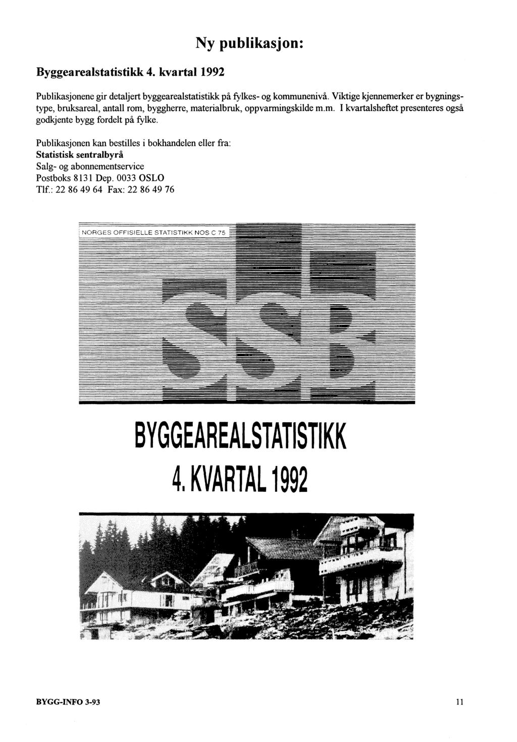 Byggearealstatistikk 4. kvartal 1992 Ny publikasjon: Publikasjonene gir detaljert byggearealstatistikk på fylkes- og kommunenivå.