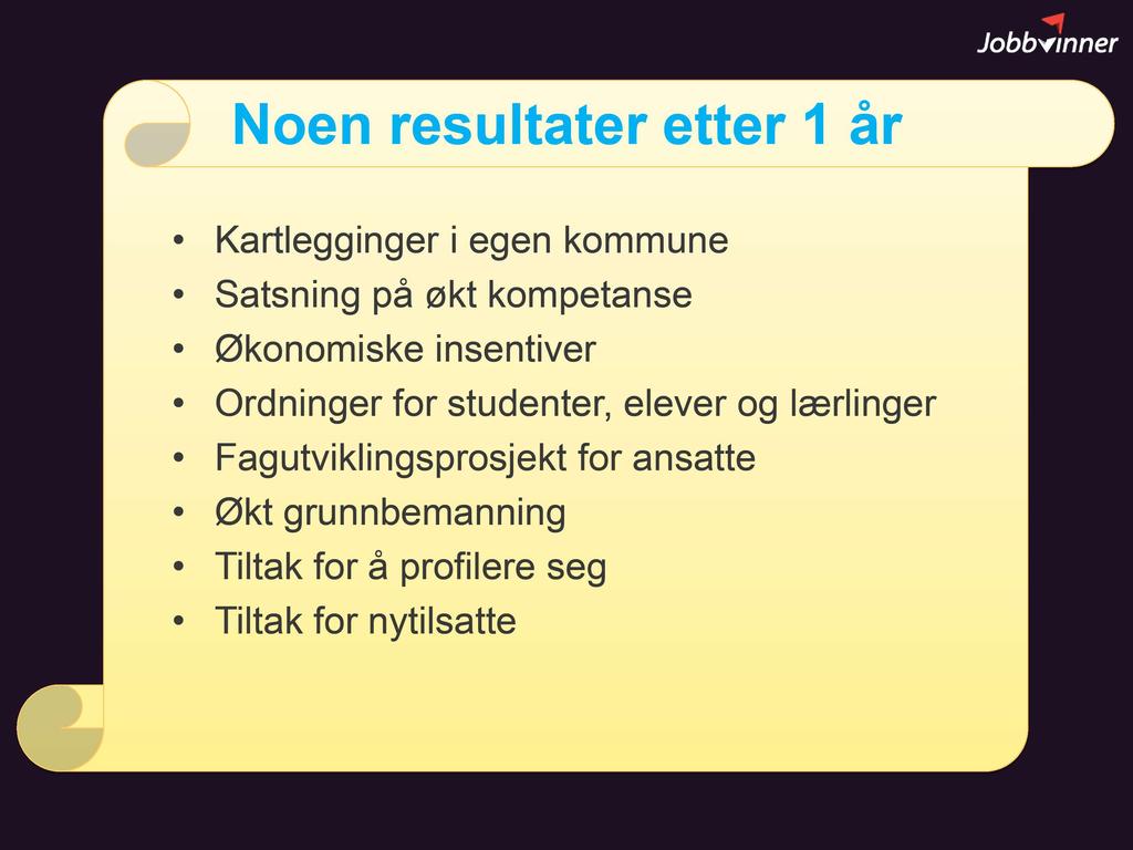 Noen resultater etter 1 år Kartlegginger i egen kommune Satsning på økt kompetanse Økonomiske insentiver Ordninger for