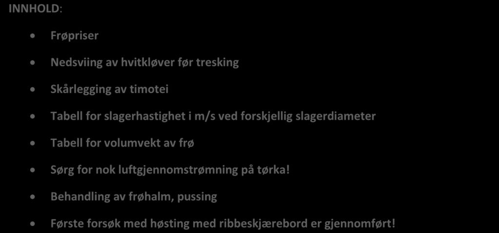 Frøprisene er lagt ut på nettsiden til Norsk Frøavlerlag men legges også ved her som eget vedlegg.