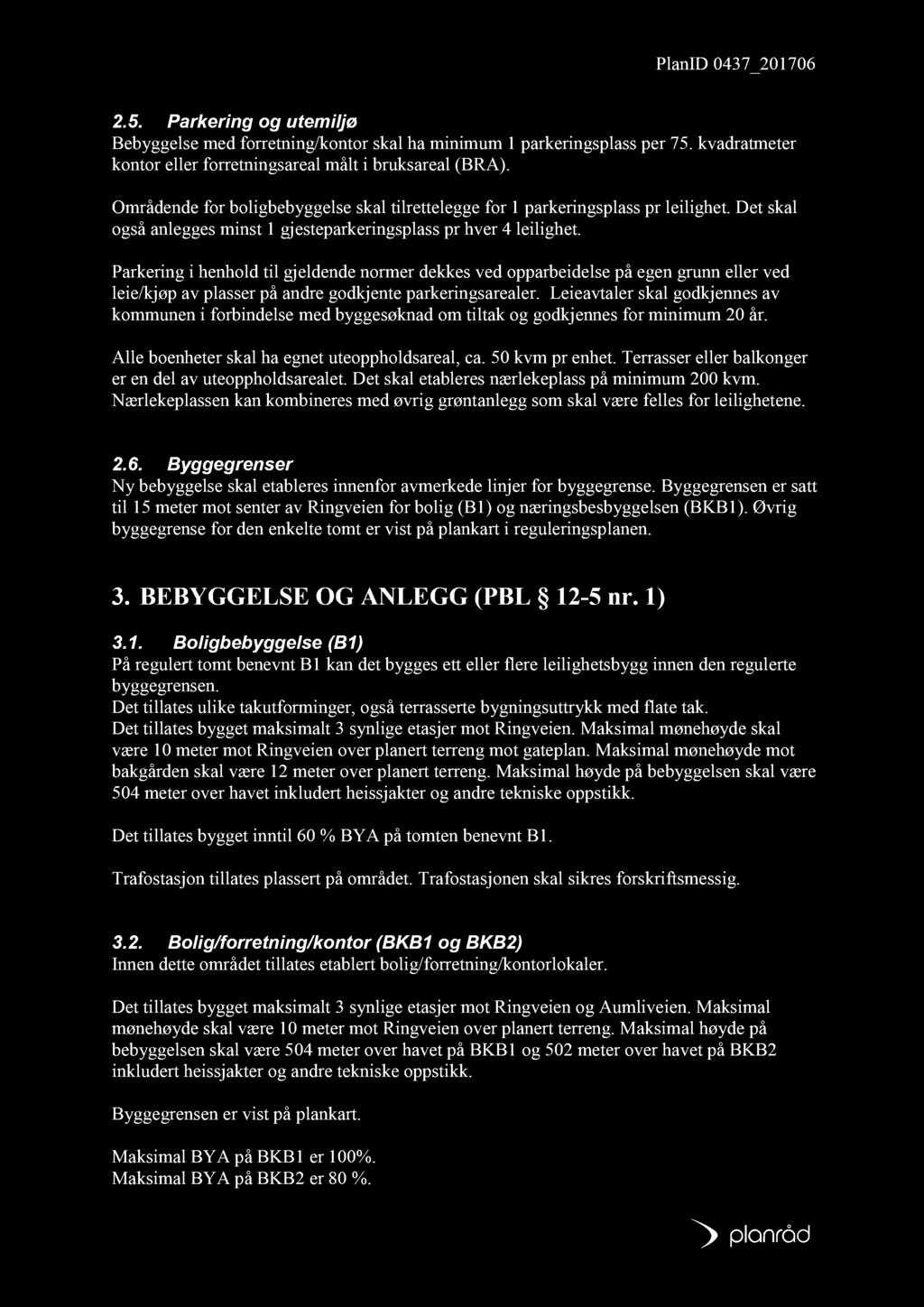 2.5. Parkering og utemiljø Bebyggelse med forretning/kontor skal ha minimum 1 parkeringsplass per 75. kvadratmeter kontor eller forretningsareal målt i bruksareal (BRA).