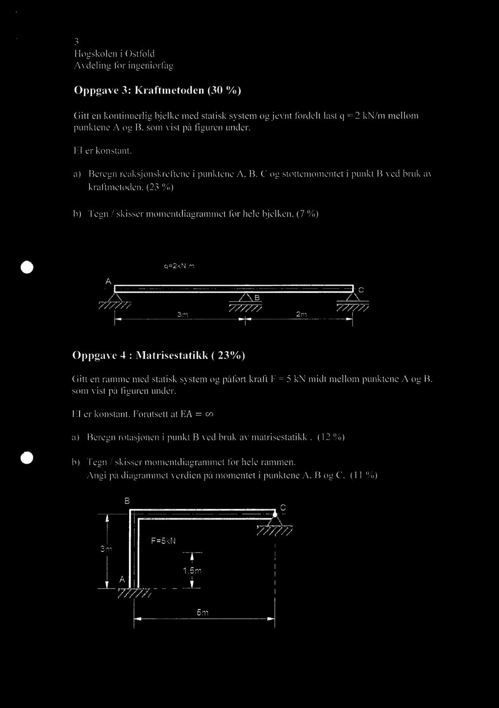 3 Oppgave 3: Kraftmetoden (30 %) Gitt en kontinuerlig bjelke med statisk system og jevnt fordelt last q = 2 kn/m mellom punktene A og B, som vist på figuren under. EI er konstant.