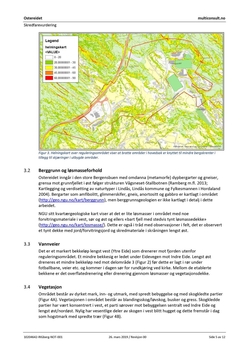 Figur 3. Helningskartover reguleringsområdet viser at bratte områder i hovedsak er knyttet til mindre bergskrenter i tillegg til skjæringer i utbygde områder.