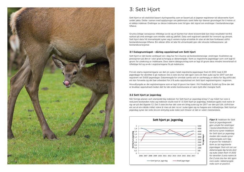 3: Sett H jort Sett hjort er eit statistisk basert styringsverkty som er basert på at jegerar registrerar tal observerte hjort under jakta.