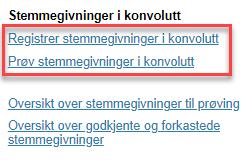 Registrering og prøving av valgtingstemmegivninger i konvolutt 1 Registrer inn mottatte valgtingsstemmegivninger i konvolutt.