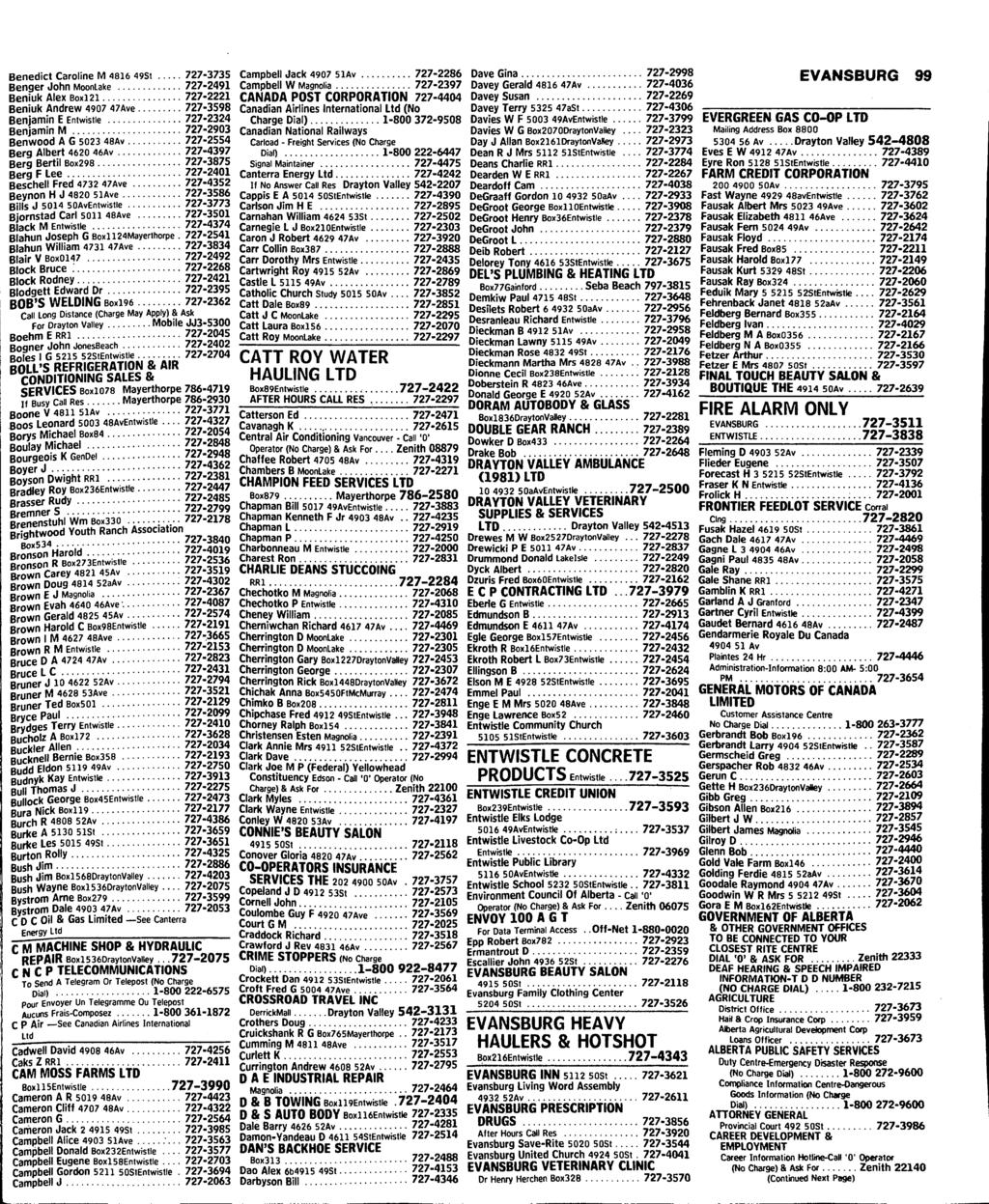 Benedict Caroline M 4816 49St 727-3735 Benger John Mooniake 727-2491 Beniuk Alex Box121 727-2221 Beniuk Andrew 4907 47Ave 727-3598 Benjamin EEntwisiie 727-2324 Benjamin M 727-2903 Benwood A G 5023