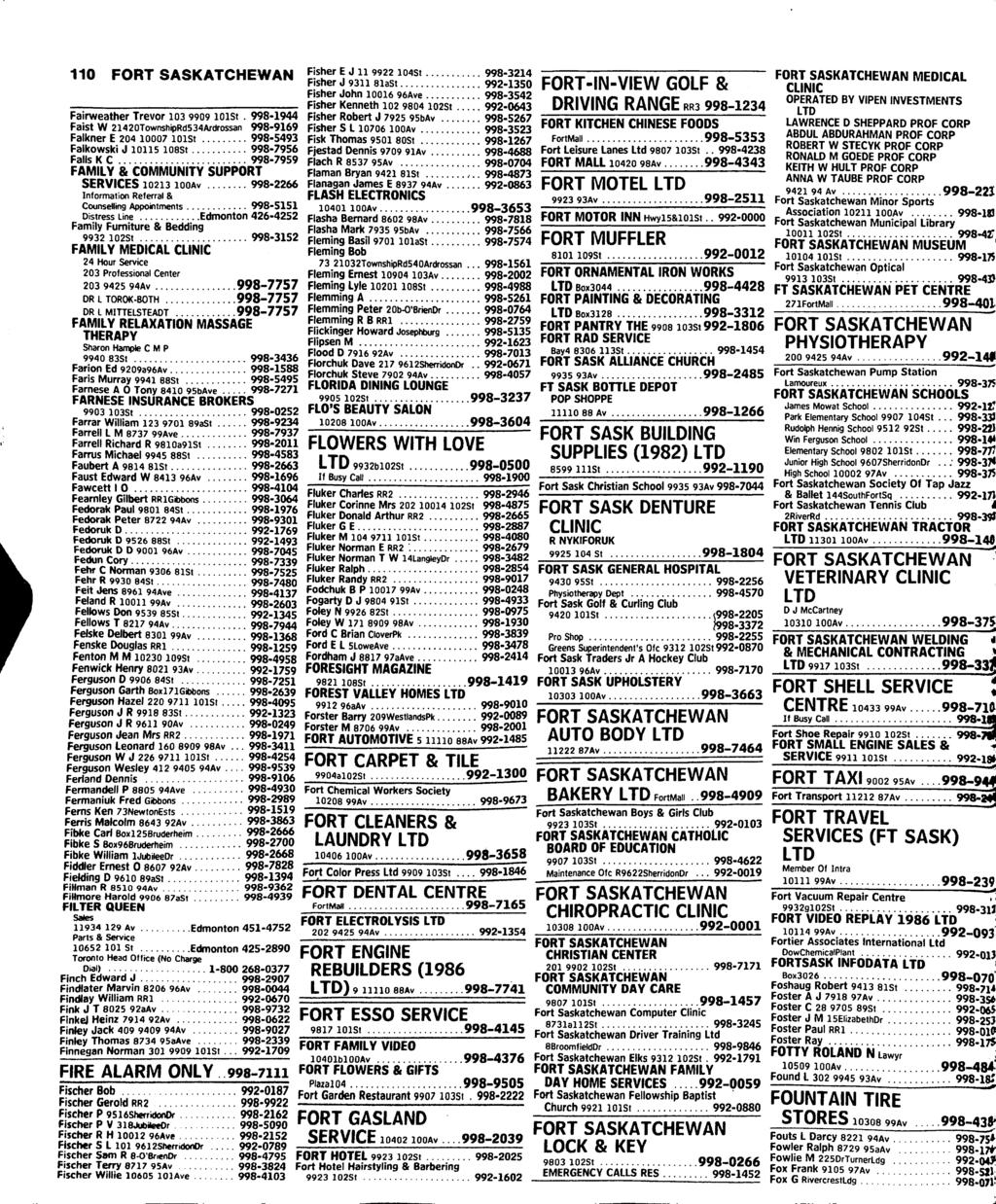 110 FORT SASKATCHEWAN Fairweather Trevor 103 9909 lolst. 998-1944 Faist W 21420TownshipRd534Ardrossan 998-9169 Falkner E 204 looo? loist 998-5493 Falkowski J 10115 losst 998-7956 Callc y r 00fi.