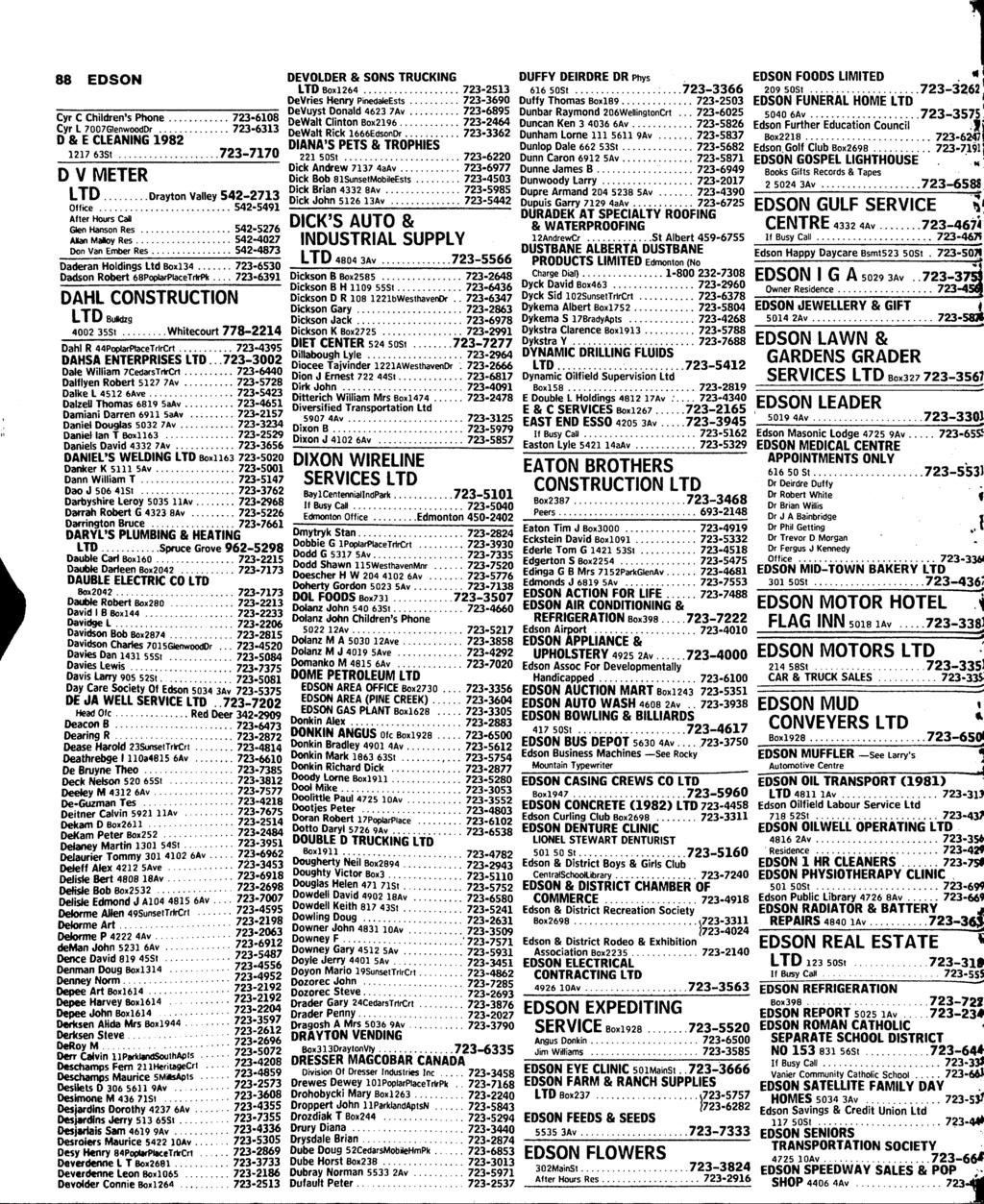 88 EDSON Cyr C Children's Phone 723-6108 Cyr L 7007aenwoodDr 723-6313 D & E CLEANING 1982 1217 63St 723-7170 D V METER LTD Drayton Valley 542-2713 Office 542-5491 After Hours Call Glen Hanson Res