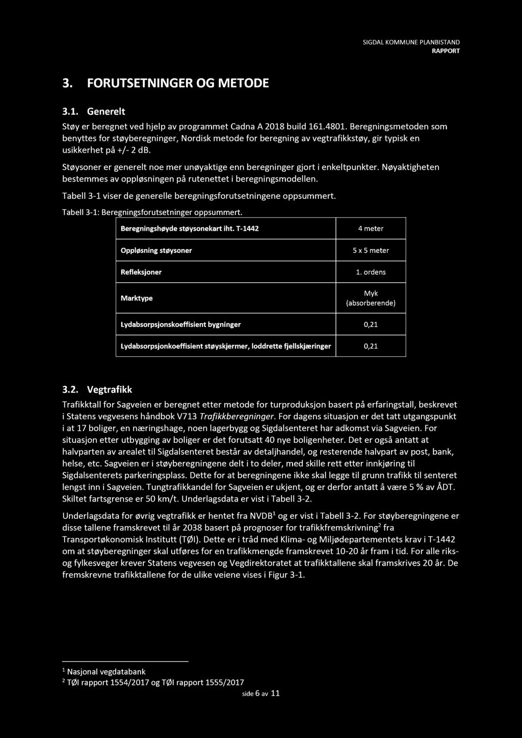 3. FORUTSETNIN GER OG M E TODE 3.1. Generelt Støy er beregnet ved hjelp av programmet Cadna A 218 build 11.481.