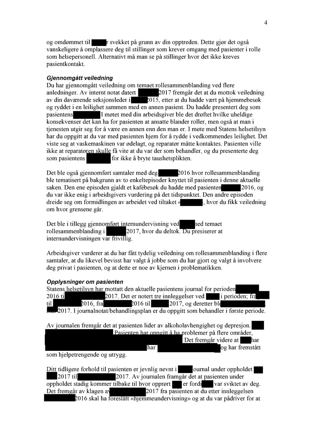 4 og omdømmet til~ svekket på grunn av din opptreden. Dette gjør det også vanskeligere å omplassere deg til stillinger som krever omgang med pasienter i rolle som helsepersonell.