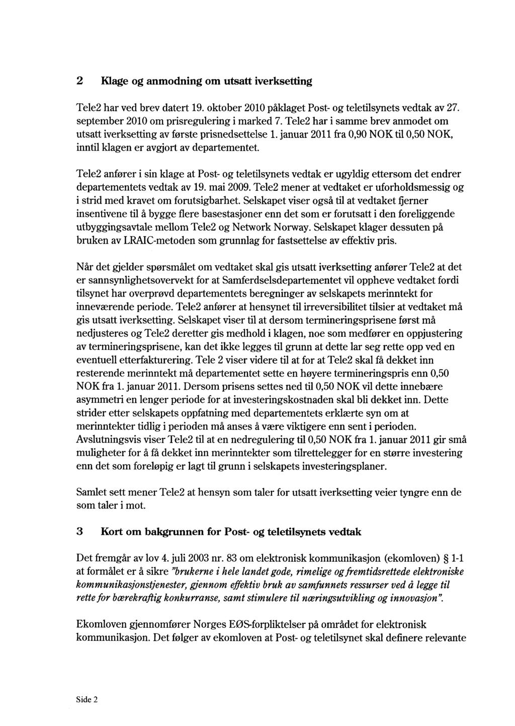 2 Klage og anmodning om utsatt iverksetting Tele2 har ved brev datert 19. oktober 2010 påklaget Post- og teletilsynets vedtak av 27. september 2010 om prisregulering i marked 7.