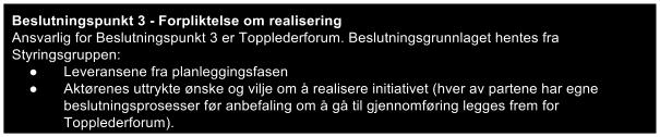 Leveransene fra Konseptfasen adresserer kun det gjensidige (samarbeidsarenaen) - og hver aktør må derfor selv stå for de interne utredningene (for eksempel eventuelle konsekvenser og muligheter for