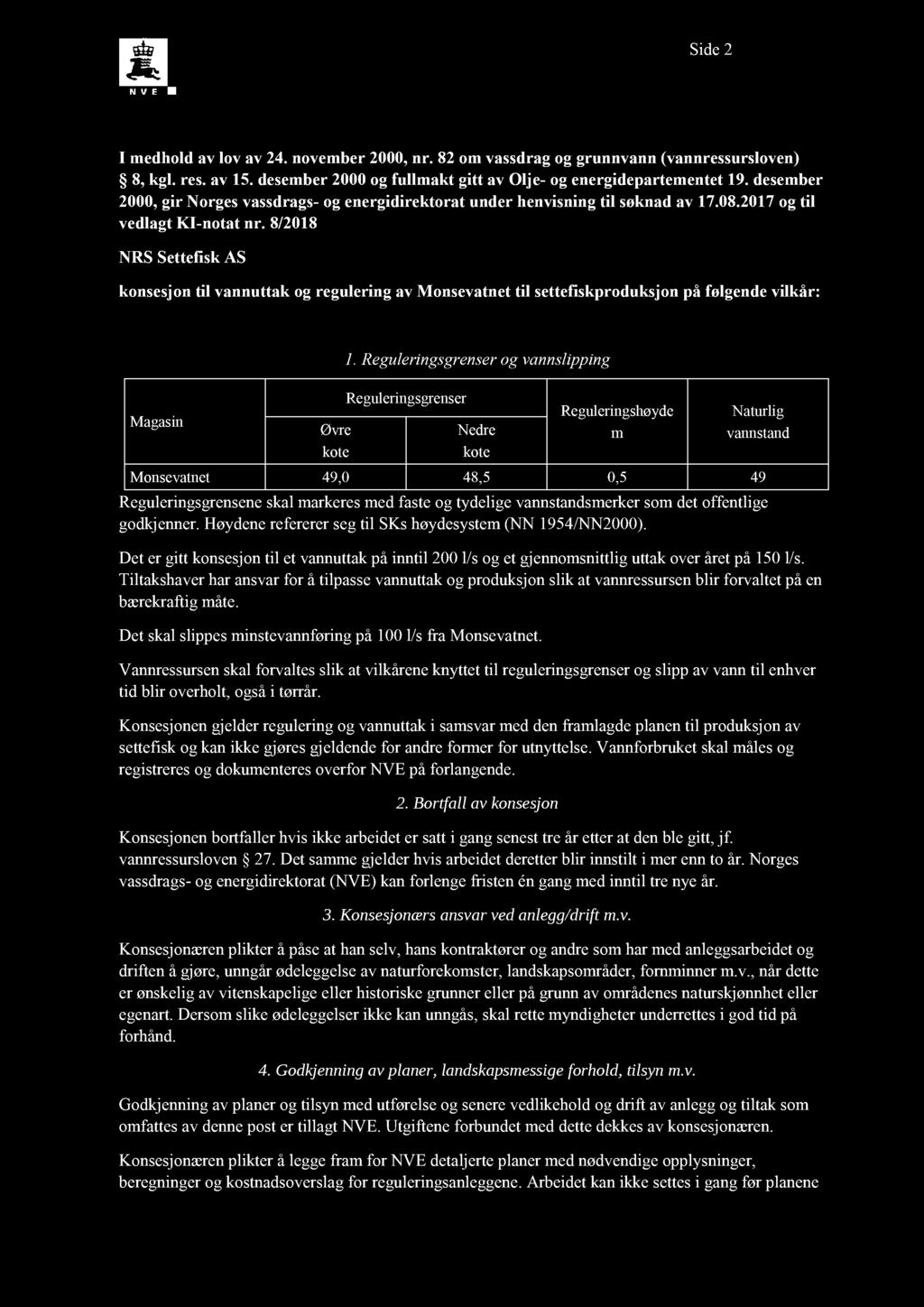 Side 2 I medhold av lov av 24. november 2000, nr. 82 om vassdrag og grunnvann (vannressursloven) 8, kgl. res. av 15. desember 2000og fullmakt gitt av Olje-og energidepartementet 19.