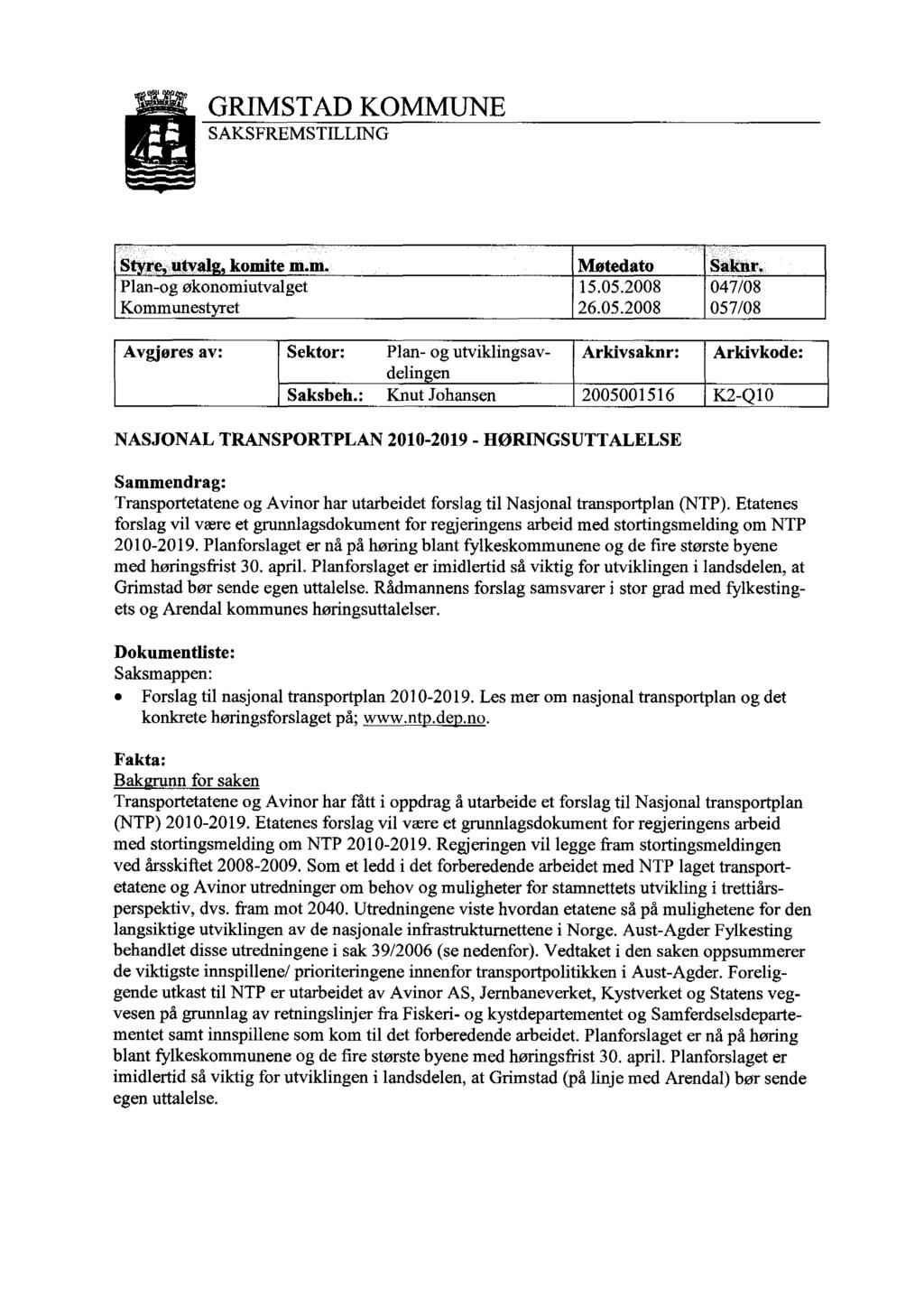 GRIMSTAD KOMMUNE SAKSFREMSTILLING S re utval komite m.m. Møtedato Saknr. Plan-og økonomiutvalget 15.05.2008 047/08 Kommunestyret 26.05.2008 057/08 Avgjøres av: Sektor: Plan- og utviklingsavdelin Arkivsaknr: Arkivkode: en Saksbeh.