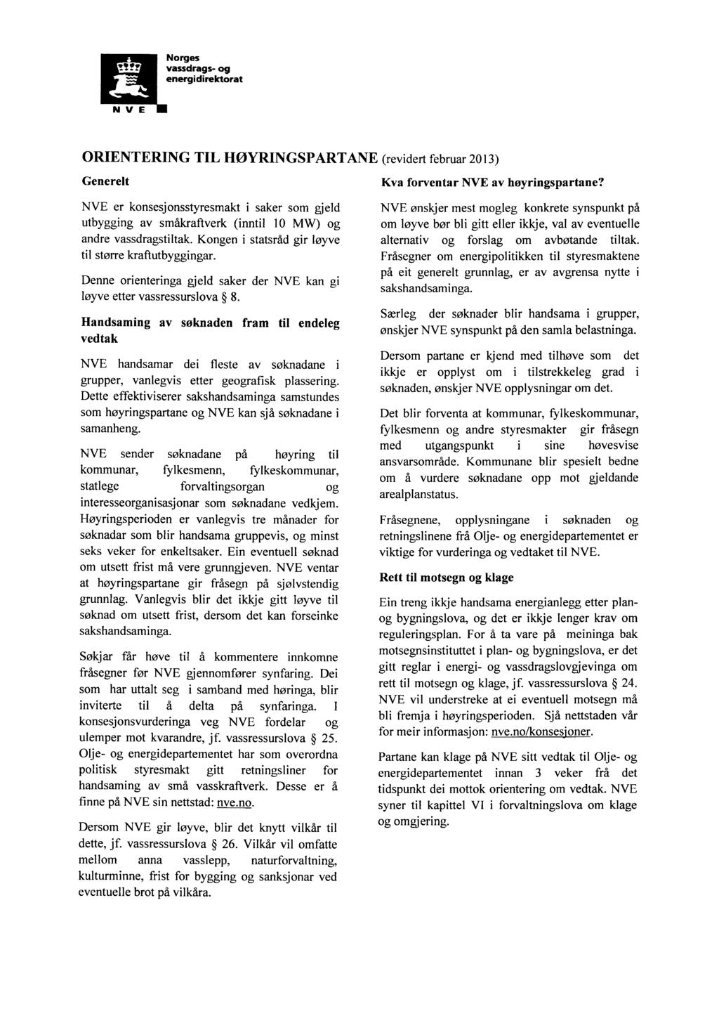 Norges vassdrags- og energdrektorat N V E ORIENTERING TIL HØYRINGSPARTANE (revdert februar 2013) Generelt NVE er konsesjonsstyresmakt saker som gjeld utbyggng av småkraftverk (nntl 10 MW) og andre