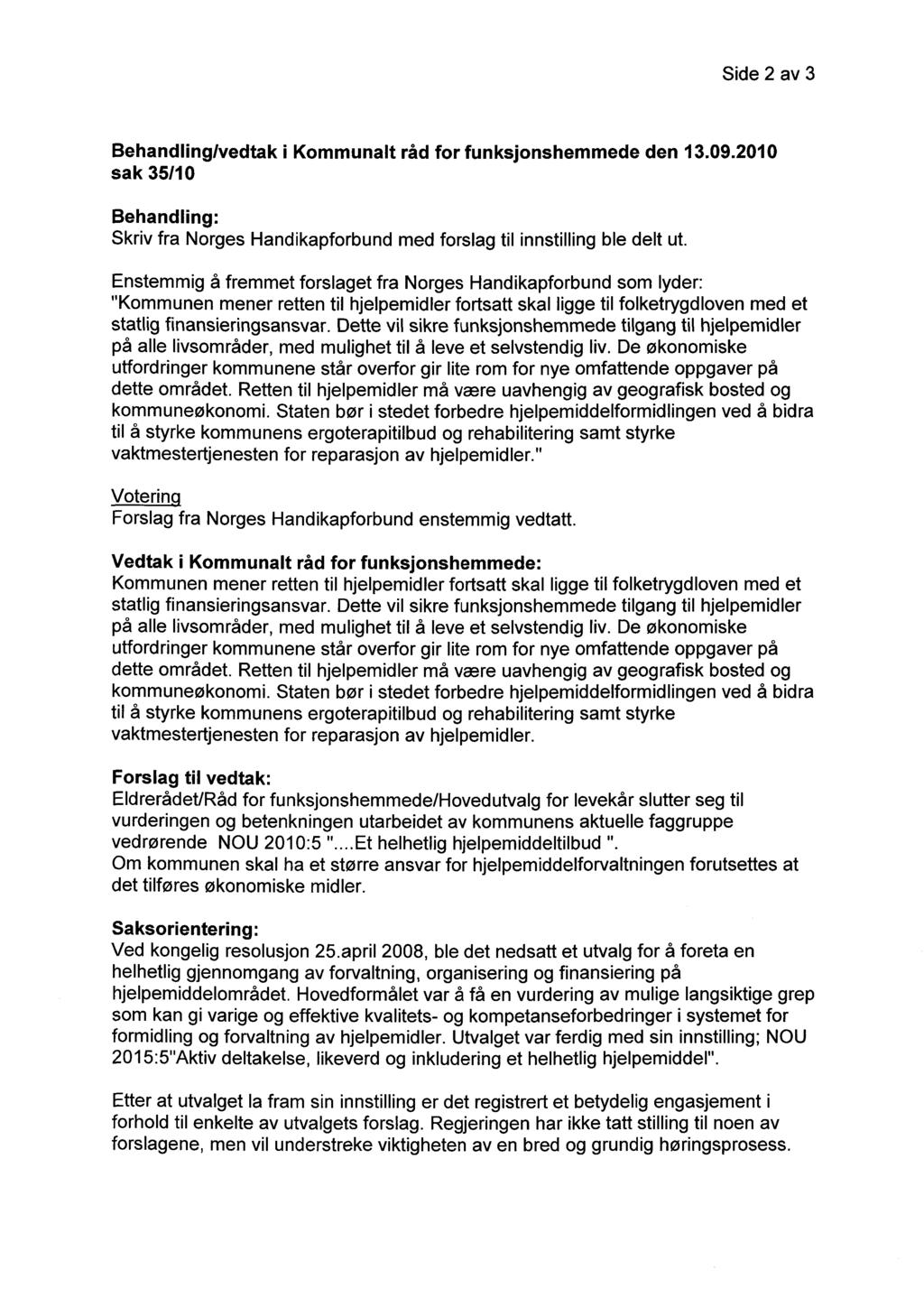 Side 2 av 3 Behandling/vedtak i Kommunalt råd for funksjonshemmede den 13.09.2010 sak 35/10 Behandling: Skriv fra Norges Handikapforbund med forslag til innstilling ble delt ut.