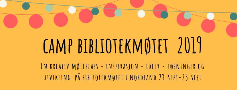 08:15 08:30 Registrering 08:30 11:00 Camp Bibliotekmøte 2019 En kreativ møteplass for inspirasjon, ideer,