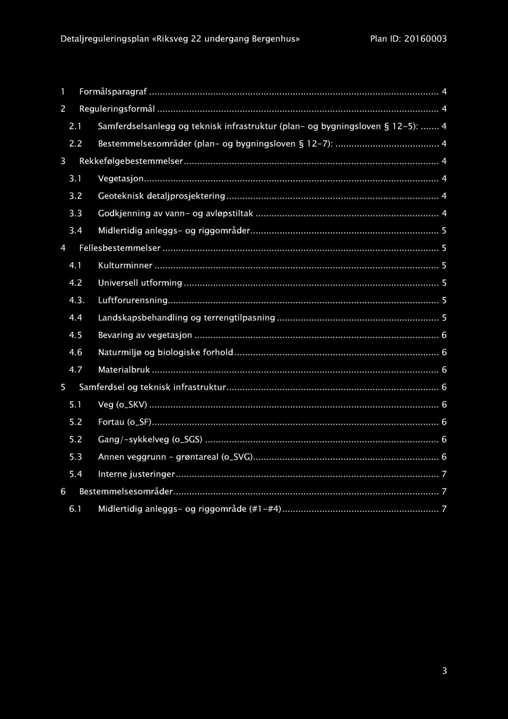 I nn hol d 1 Formålsparagraf............ 4 2 Reguleringsformål............ 4 2.1 Samfer dselsanlegg og teknisk infrastruktur (plan - og bygningsloven 1 2-5):... 4 2.2 Bestemmelsesområder (plan - og bygningsloven 1 2-7):.