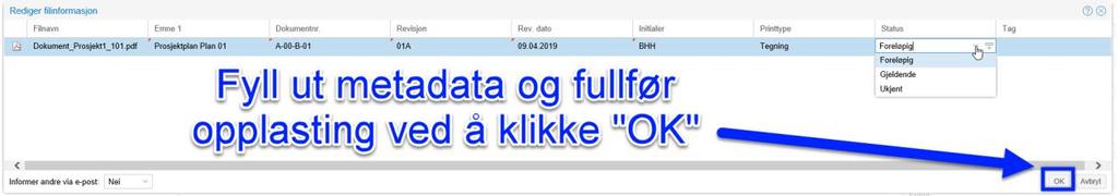 BIM2Share AS Byggeweb Prosjekt Side 8/35 Når ønskede filer er valgt åpnes automatisk et metadata-vindu. Her fylles inn relevant informasjon om dokumentet.