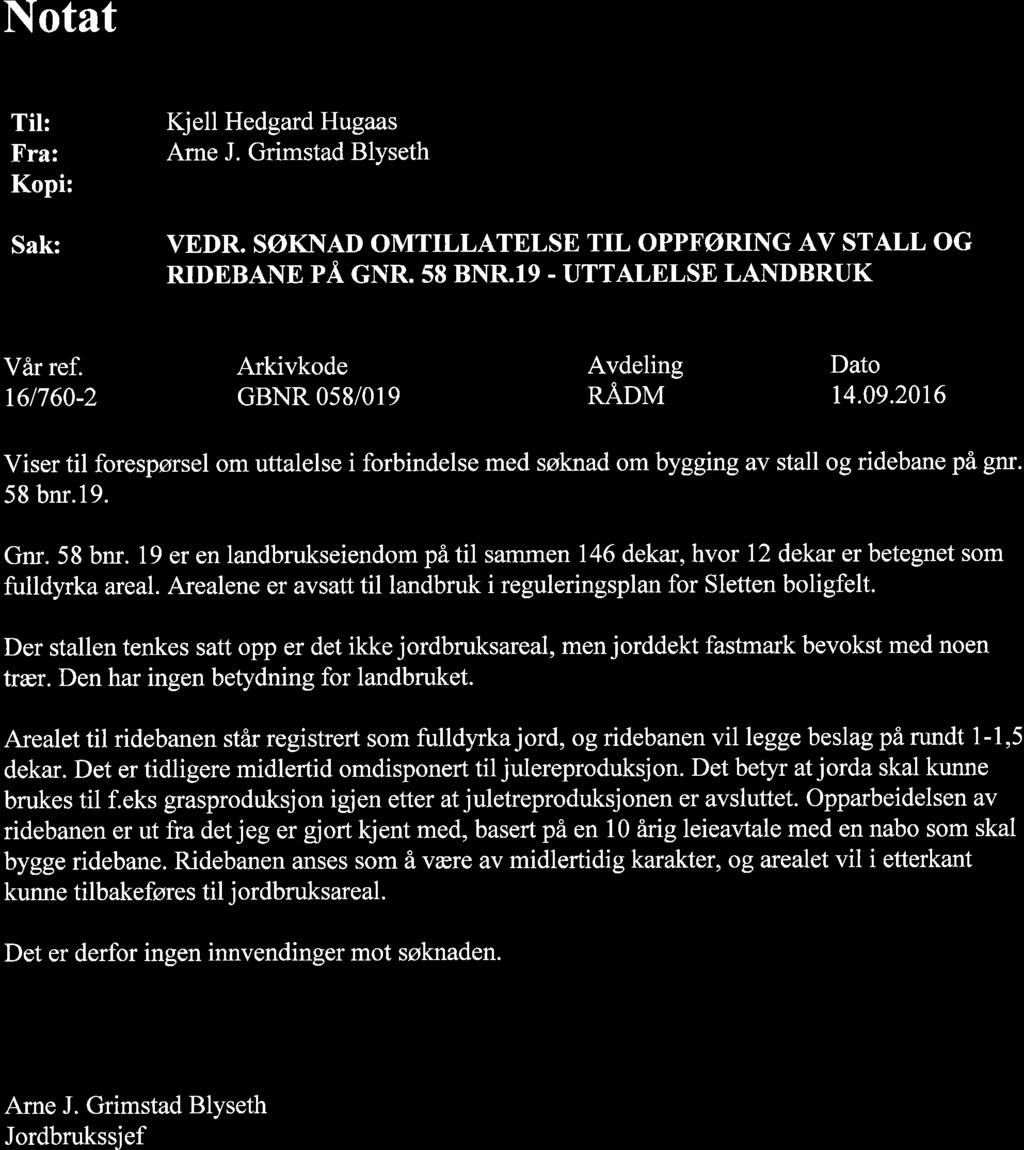 Notat Til: Fra: Kopi: Sak: Kjell Hedgard Hugaas rne J. Grimstad lyseth VER. SØKN OMTILLTELSE TIL OPPFØRING V STLL OG RIENE PÅ GNR. 8 NR.19. UTTLELSE LNRUK Vår ref.