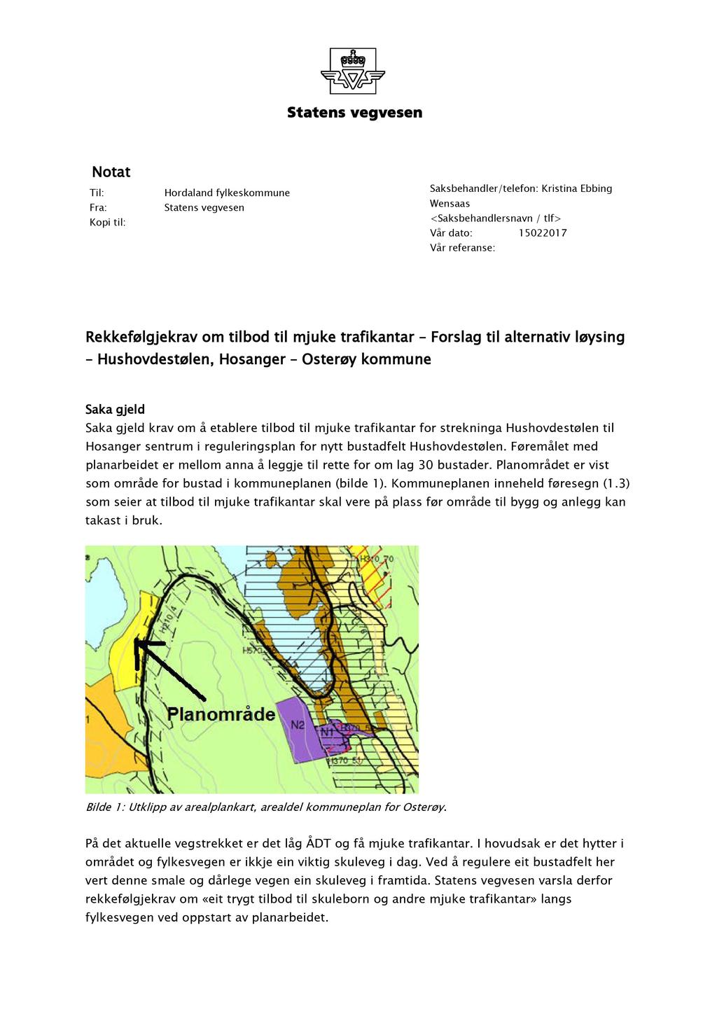 Statens vegvesen Notat Til: Fra: Kopi til: Hordaland fylkeskommune Statens vegvesen Saksbehandler/telefon: Kristina Ebbing Wensaas <Saksbehandlersnavn / tlf> Vår dato: 1502201 7 Vår referanse: