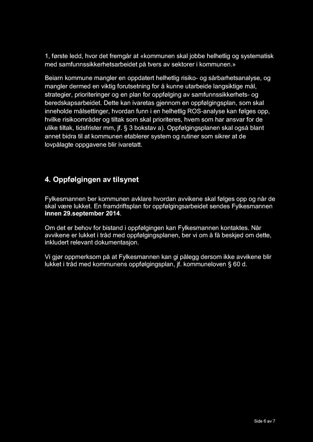 1, første ledd, hvor det fremgår at «kommunen skal jobbe helhetlig og systematisk med samfunnssikkerhetsarbeidet på tvers av sektorer i kommunen.