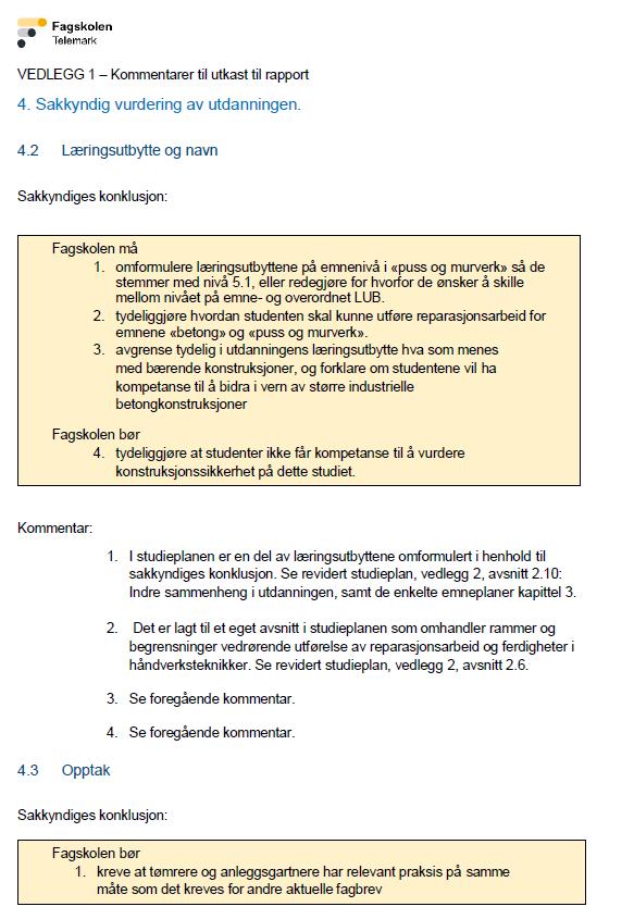 5 Tilsvarsrunde NOKUT mottok 11. september 2019 tilbakemelding fra søkeren, på de sakkyndiges vurdering i utkast til tilsynsrapport.