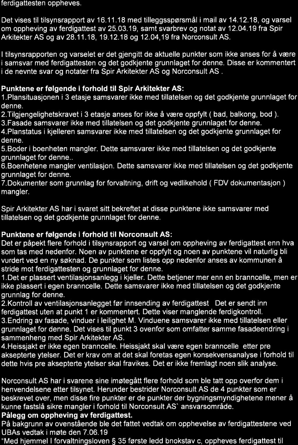 ferdigattesten oppheves. Det vises til tilsynsrapport av 16.11.18 med tilleggsspørsmål i mail av 14.12.18, og varsel om oppheving av ferdigattest av 25.03.19, samt svarbrev og notat av 12.04.