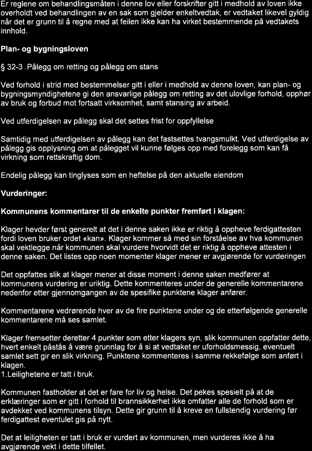 Er reglene om behandlingsmåten i denne lov eller forskrifter gitt i medhold av loven ikke overholdt ved behandlingen av en sak som gjelder enkeltvedtak, er vedtaket likevel gyldig når det er grunn