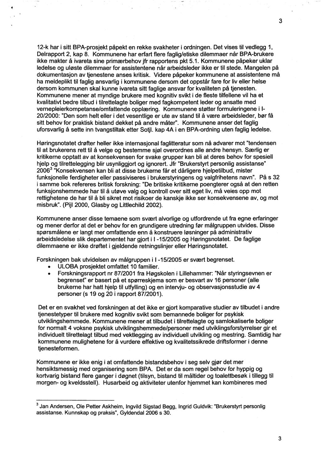 3 12-k har i sitt BPA-prosjekt påpekt en rekke svakheter i ordningen. Det vises til vedlegg 1, Delrapport 2, kap 8.