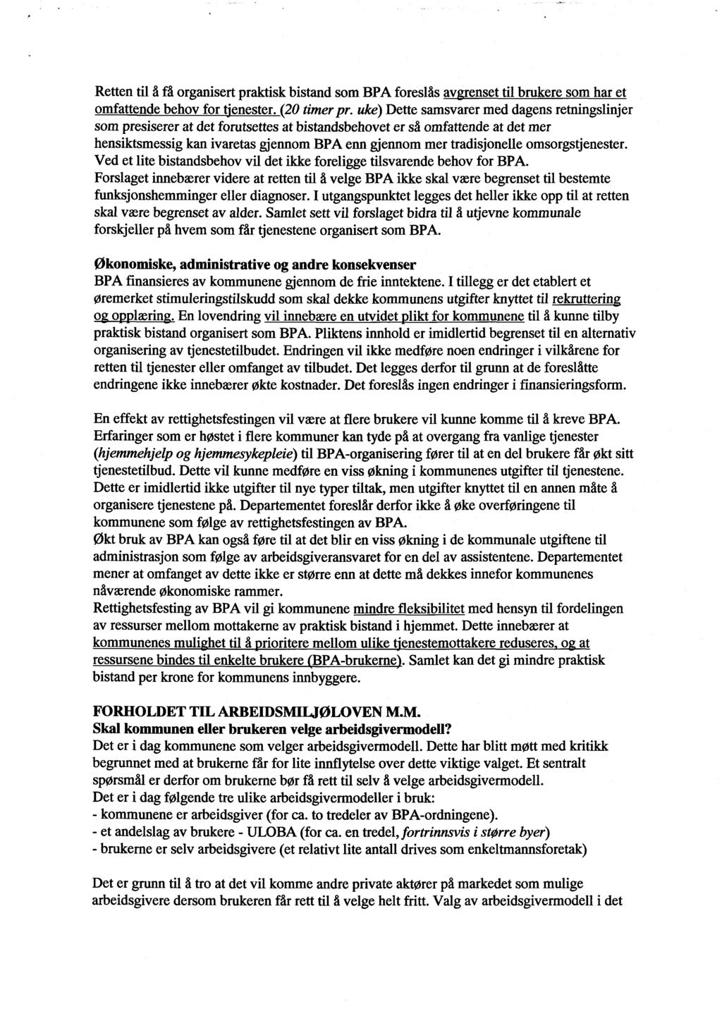 Retten til å få organisert praktisk bistand som BPA foreslås av renset til brukere som har et omfattende behov for 'enester. (20 timer pr.