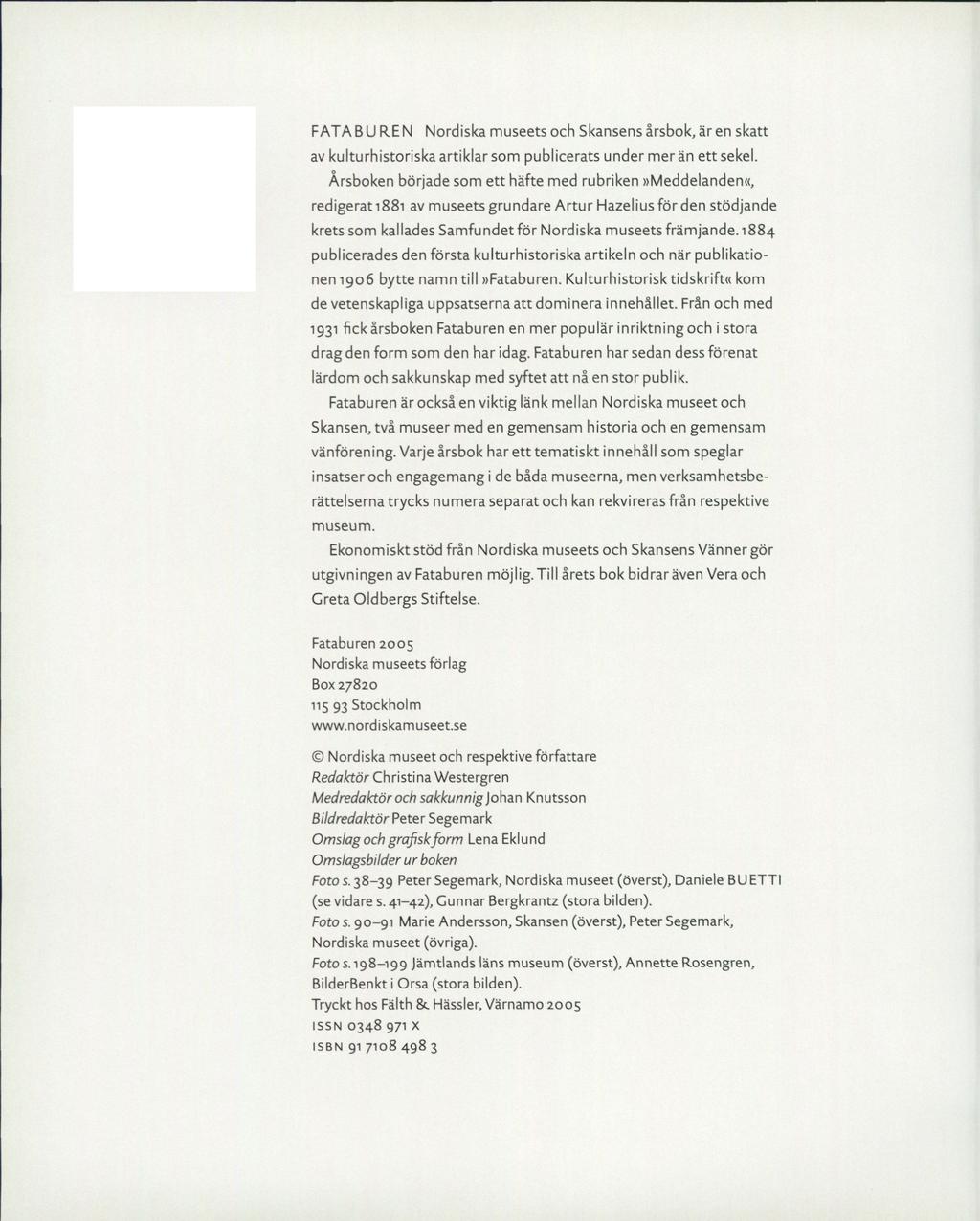 F ATA B U R E N Nordiska museets och Skansens årsbok, är en skatt av kulturhistoriska artiklar som publicerats under mer än ett sekel.