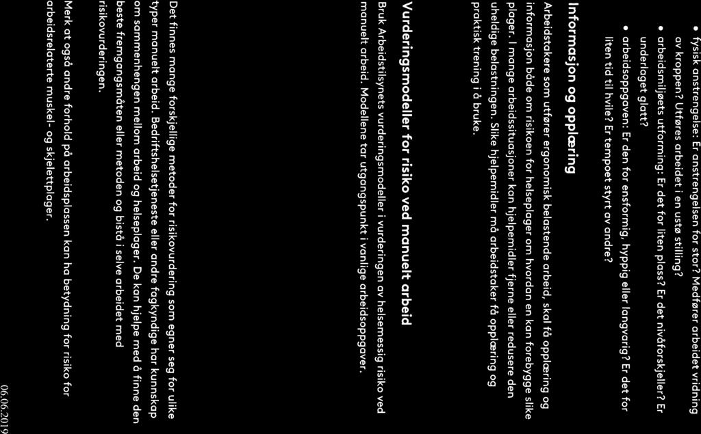 Manuelt arbeid Page 3 of5 o fysisk onstrengelse: Er onstrengelsen for stor? Medfører orbeidet vridning ov kroppen? Utføres orbeidet i en ustø stilling?