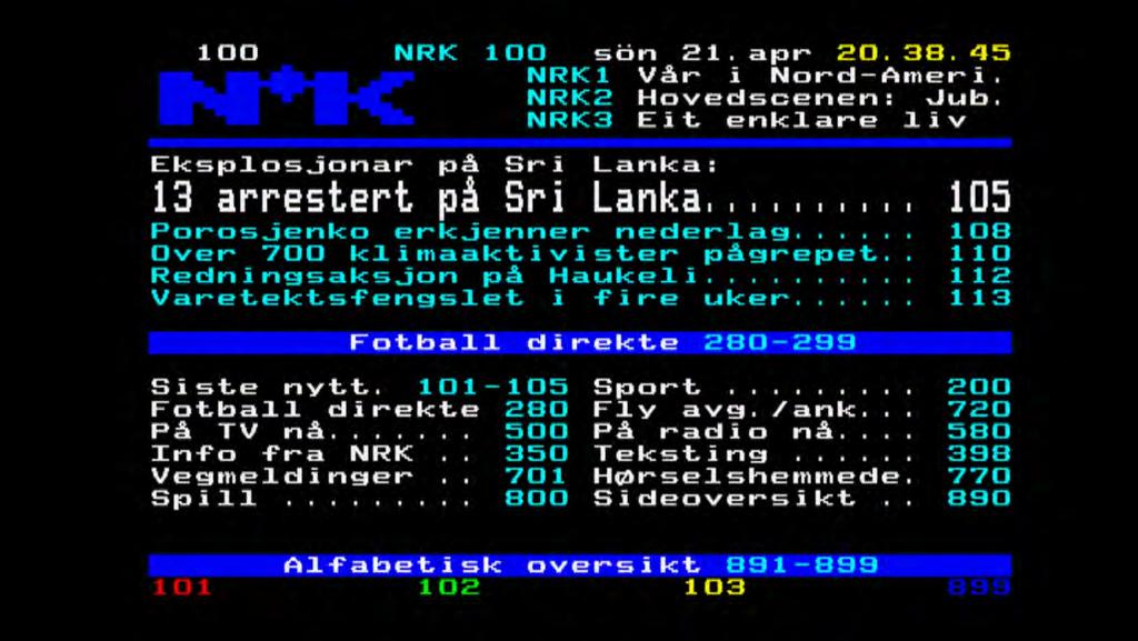 Bruk piltastene, naviger rundt og velg program ved å trykke [OK]. NRK leverer fortsatt nyhetstjenesten Tekst-TV.